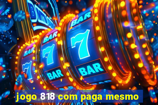 jogo 818 com paga mesmo